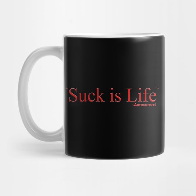 Suck Is Life by PSR Designs